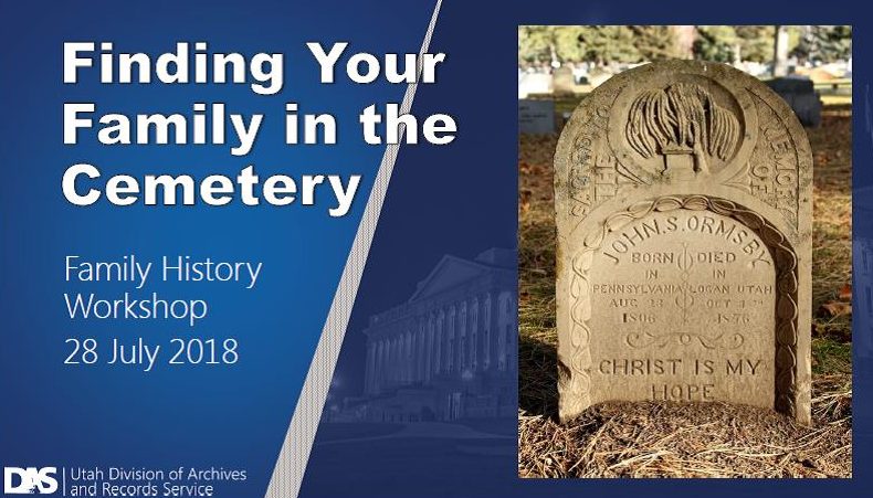 Presentation Slide. Left side reads Finding Your Family in the Cemetery Family History Workshop 28 July 2018. Right side is an image of the grave marker for John S. Ormsby from the Logan Cemetery. 