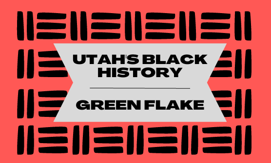 Featured image for “Utah’s Black History: Green Flake”
